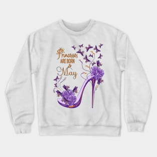 Princesses Are Born In May Crewneck Sweatshirt